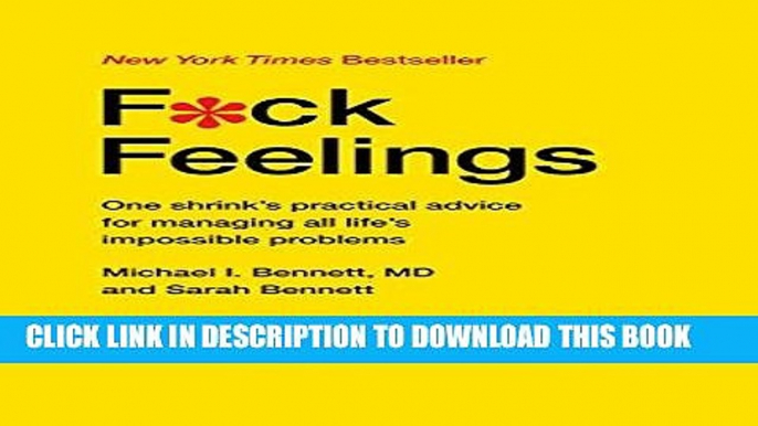 Read Now F*ck Feelings: One Shrink s Practical Advice for Managing All Life s Impossible Problems