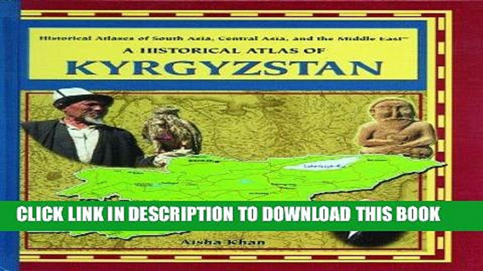 Read Now A Historical Atlas of Kyrgyzstan (Historical Atlases of South Asia, Central Asia and the