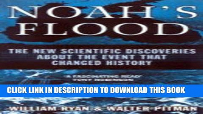 Read Now Noah s Flood. The New Scientific Discoveries about the Event that Changed History