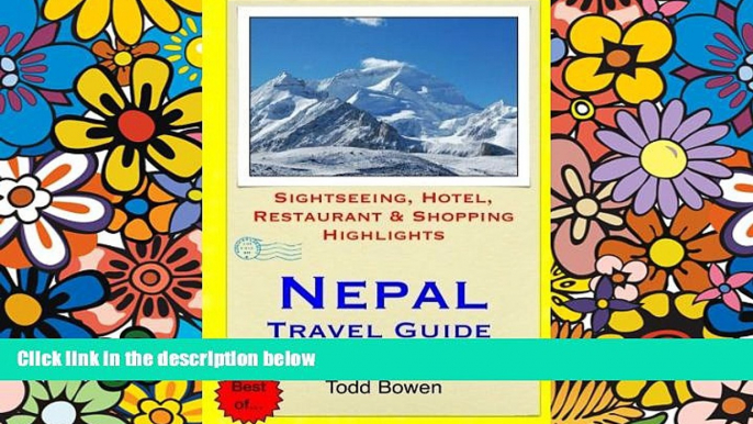 Must Have  Nepal Travel Guide: Sightseeing, Hotel, Restaurant   Shopping Highlights by Todd Bowen