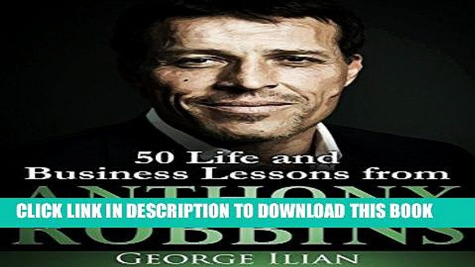 Ebook Anthony Robbins: 50 Life and Business Lessons Free Read