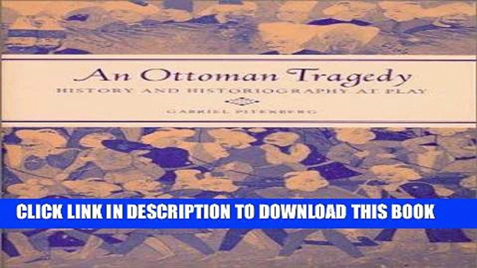 Read Now An Ottoman Tragedy: History and Historiography at Play (Studies on the History of Society