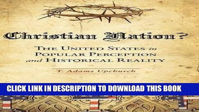 Read Now Christian Nation?: The United States in Popular Perception and Historical Reality