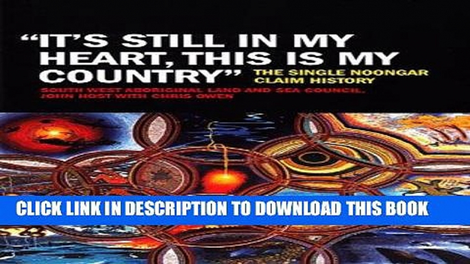 Read Now "It s Still in My Heart, This is My Country": The Single Noongar Claim History PDF Online