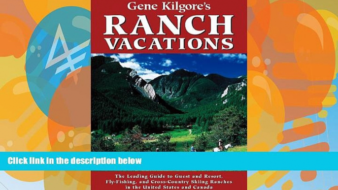 Big Deals  Gene Kilgore s Ranch Vacations: The Leading Guide to Guest and Resort, Fly-Fishing and