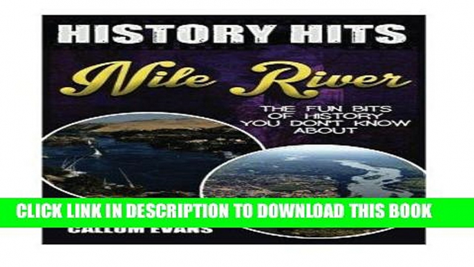 Read Now The Fun Bits Of History You Don t Know About THE NILE RIVER: Illustrated Fun Learning For