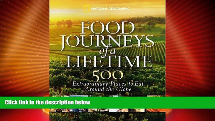 Big Deals  Food Journeys of a Lifetime: 500 Extraordinary Places to Eat Around the Globe  Full