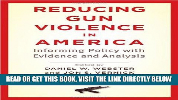 [FREE] EBOOK Reducing Gun Violence in America: Informing Policy with Evidence and Analysis BEST