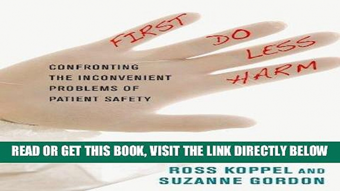 [FREE] EBOOK First, Do Less Harm: Confronting the Inconvenient Problems of Patient Safety (The