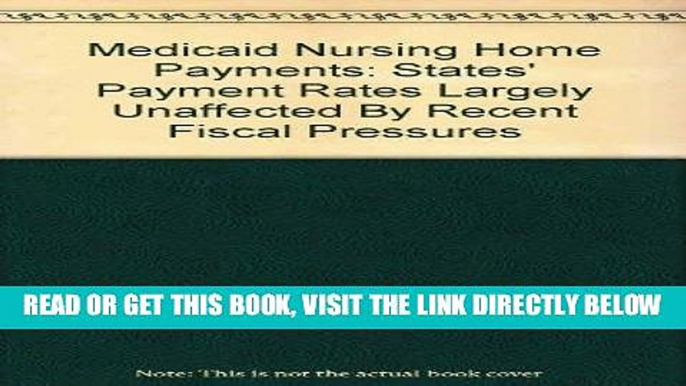 [FREE] EBOOK Medicaid Nursing Home Payments: States  Payment Rates Largely Unaffected By Recent