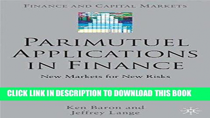 [PDF] Parimutuel Applications In Finance: New Markets for New Risks (Finance and Capital Markets