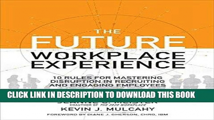 [New] Ebook The Future Workplace Experience: 10 Rules For Mastering Disruption in Recruiting and