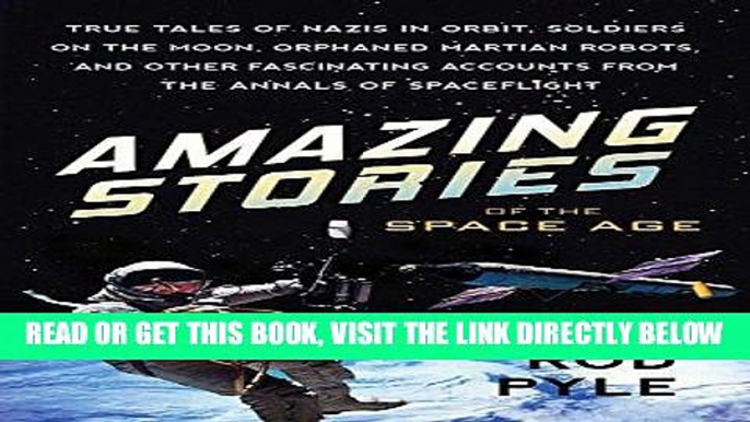 [FREE] EBOOK Amazing Stories of the Space Age: True Tales of Nazis in Orbit, Soldiers on the Moon,