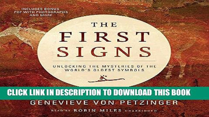 Best Seller The First Signs: My Quest to Unlock the Mysteries of the World s Oldest Symbols Free