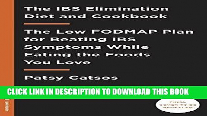 [New] PDF The IBS Elimination Diet and Cookbook: The Low-FODMAP Plan for Eating Well and Feeling