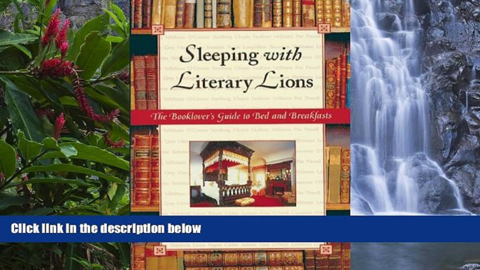 Big Deals  Sleeping with Literary Lions: The Booklover s Guide to Bed and Breakfasts  Full Read