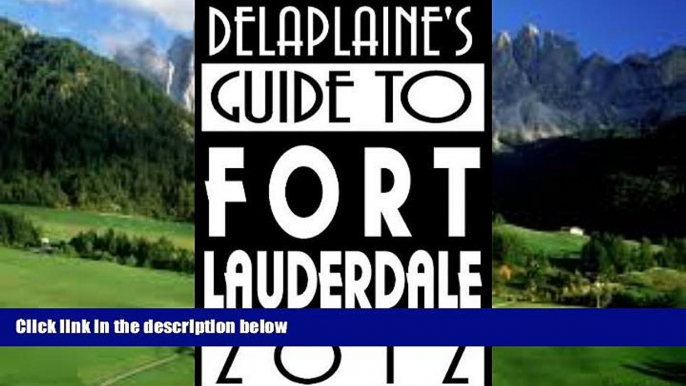 Big Deals  Delaplaine s 2012 Guide to Fort Lauderdale  Full Ebooks Most Wanted