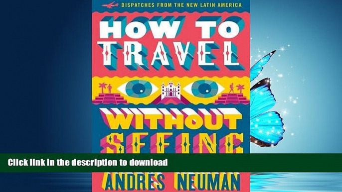 READ BOOK  How to Travel without Seeing: Dispatches from the New Latin America FULL ONLINE