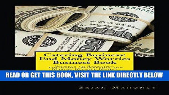 [Free Read] Catering Business:  End Money Worries Business Book: Secrets to Starting, Financing,