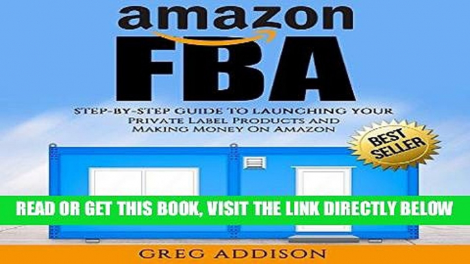 [Free Read] Amazon FBA: Step-by-Step Guide to Launching Your Private Label Products and Making