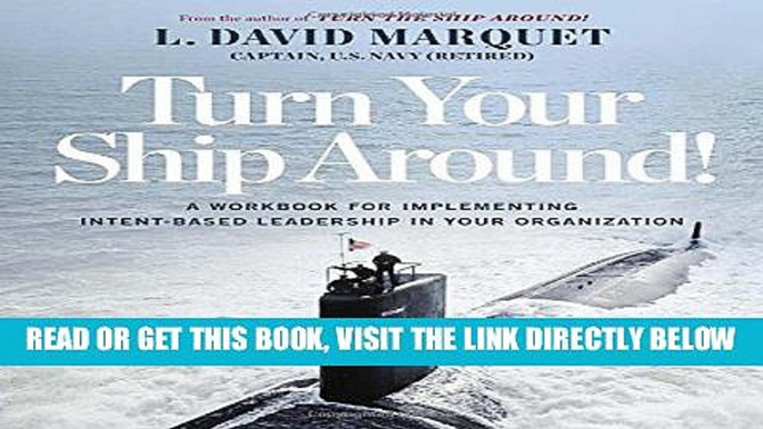 [EBOOK] DOWNLOAD Turn Your Ship Around!: A Workbook for Implementing Intent-Based Leadership in