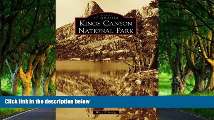 Must Have PDF  Kings Canyon National Park, CA (IMG) (Images of America)  Full Read Most Wanted