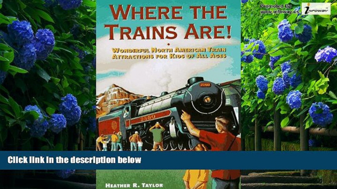 Big Deals  Where the Trains Are!: Wonderful North American Train Attractions for Kids of All Ages