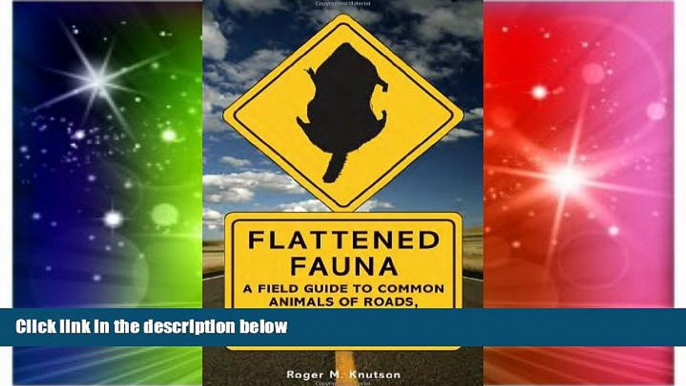 READ FULL  Flattened Fauna, Revised: A Field Guide to Common Animals of Roads, Streets, and