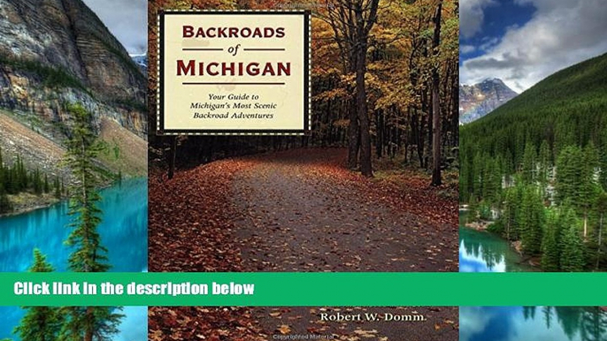 READ FULL  Backroads of Michigan: Your Guide to Michigan s Most Scenic Backroad Adventures  READ