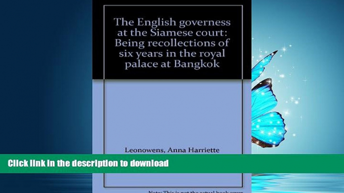 READ ONLINE The English governess at the Siamese court: Being recollections of six years in the