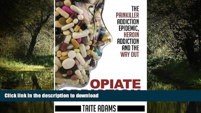 Buy book  Opiate Addiction - The Painkiller Addiction Epidemic, Heroin Addiction and the Way Out