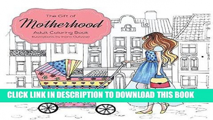 Ebook The Gift of Motherhood: Adult Coloring Book for New Moms   Expecting Parents ... Helps with