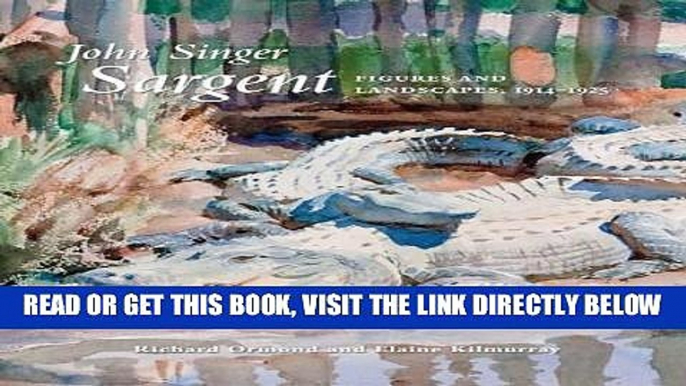 [READ] EBOOK John Singer Sargent: Figures and Landscapes, 1914-1925: The Complete Paintings,