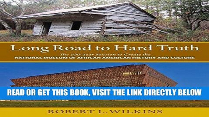 [Free Read] Long Road to Hard Truth: The 100 Year Mission to Create the National Museum of African