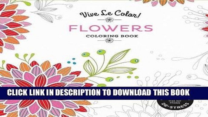 Best Seller Vive Le Color! Flowers (Adult Coloring Book): Color In; De-stress (72 Tear-out Pages)