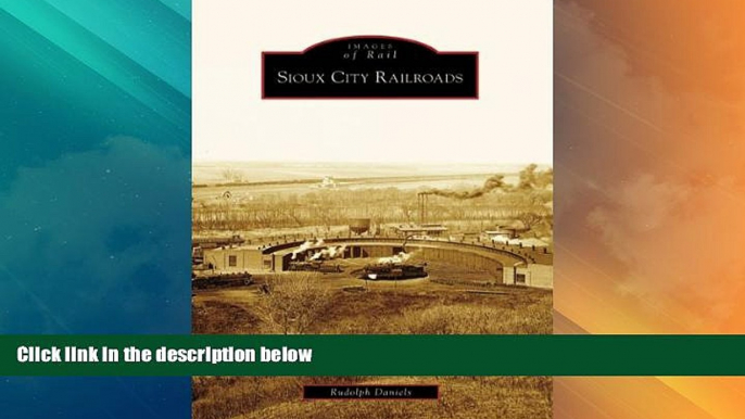 Big Deals  Sioux City Railroads (IA) (Images of Rail)  Best Seller Books Most Wanted