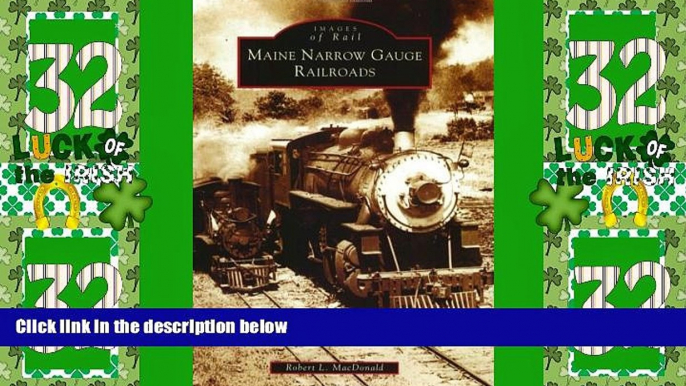 Big Deals  Maine Narrow Gauge Railroads (ME) (Images  of Rail)  Full Read Most Wanted