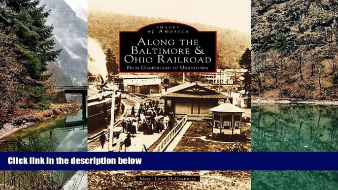 READ NOW  Along the Baltimore   Ohio Railroads From Cumberland to Uniontown    (PA)   (Images  of