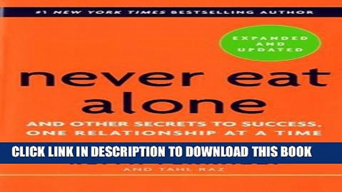 Read Now Never Eat Alone, Expanded and Updated: And Other Secrets to Success, One Relationship at