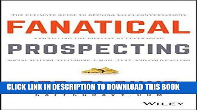 Read Now Fanatical Prospecting: The Ultimate Guide to Opening Sales Conversations and Filling the