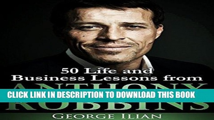 [PDF] Anthony Robbins: 50 Life and Business Lessons Download Free