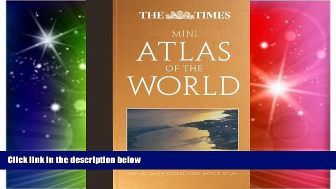 READ FULL  The Times Mini Atlas of the World: The Ultimate Pocket Sized World Atlas (The Times