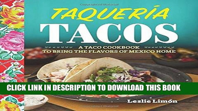 Best Seller Taqueria Tacos: A Taco Cookbook to Bring the Flavors of Mexico Home Free Read