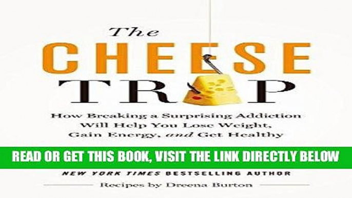 [READ] EBOOK The Cheese Trap: How Breaking a Surprising Addiction Will Help You Lose Weight, Gain