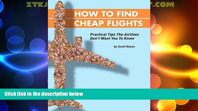 Big Deals  How To Find Cheap Flights: Practical Tips The Airlines Don t Want You To Know  Full