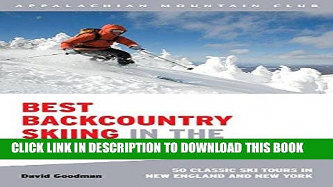 [READ] EBOOK Best Backcountry Skiing in the Northeast: 50 Classic Ski Tours In New England And New