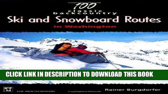 [READ] EBOOK 100 Classic Backcountry Ski   Snowboard Routes in Washington BEST COLLECTION