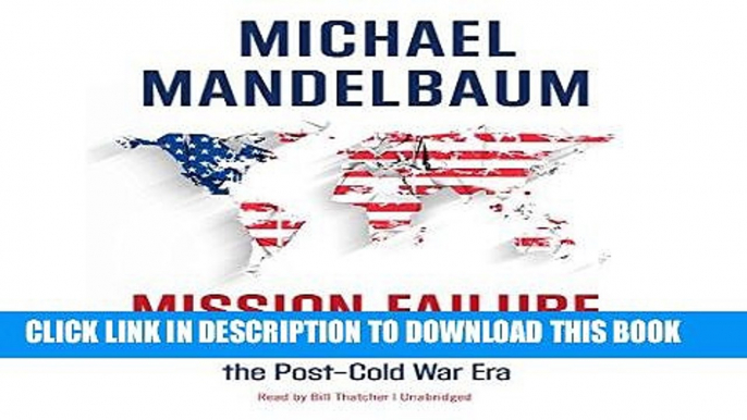 Best Seller Mission Failure: America and the World in the Post-Cold War Era Free Read