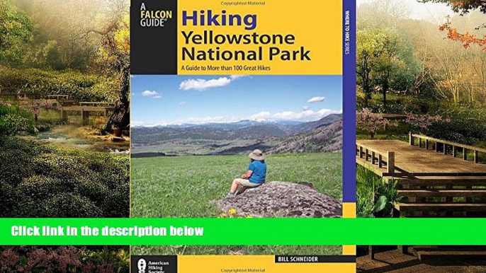 READ FULL  Hiking Yellowstone National Park: A Guide To More Than 100 Great Hikes (Regional Hiking