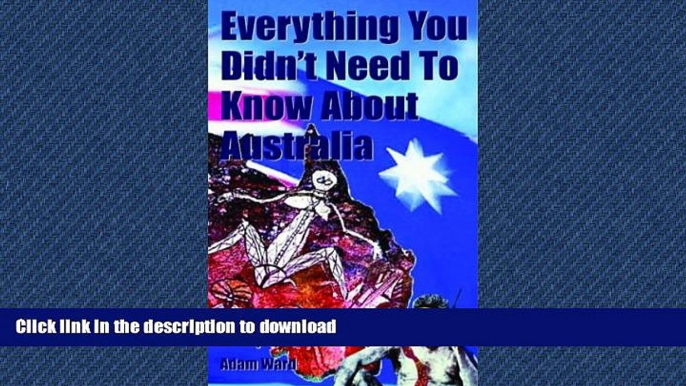 READ THE NEW BOOK Everything You Didn t Need to Know About Australia (Everything You Didn t Need